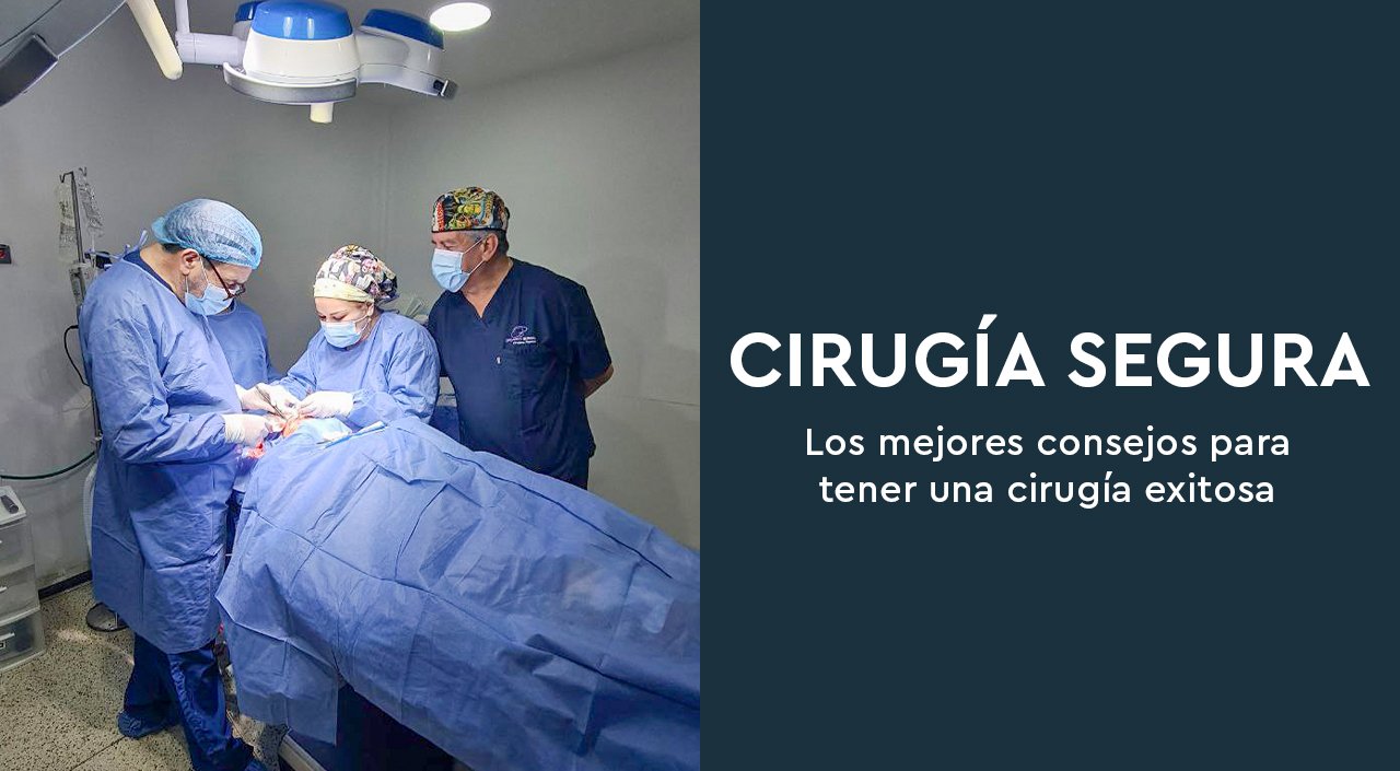 Cirugía segura – Los mejores consejos para tener una cirugía exitosa